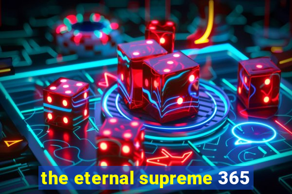 the eternal supreme 365